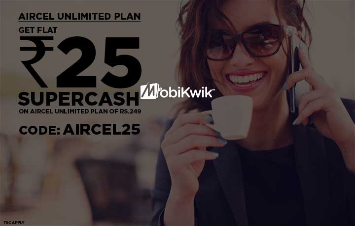 Aircel Unlimited Plan: Get Flat Rs.25 SuperCash on AIRCEL 249*